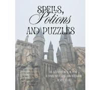 Spells, Potions & Puzzles: An Activity Book for Young Witches and Wizards Ages 10-14