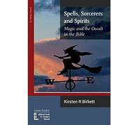 Spells, Sorcerers and Spirits: Magic and the Occult in the Bible