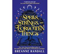 Spells, Strings and Forgotten Things : the magical new novel from the NYT bestselling author of The Unfortunate Side Effects of Heartbreak and Magic
