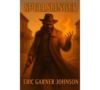 SpellSlinger: A Dark Western Fantsy of Guns, Magic, and Monsters: 1 (SpellSlinger: The Veil War)