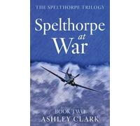 Spelthorpe at War (The Spelthorpe Trilogy)