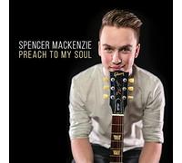 Spencer Mackenzie - Preach To My Soul
