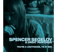 Spencer Segelov & Great Paintings - You're A Lighthouse, I'm At Sea [VINYL]