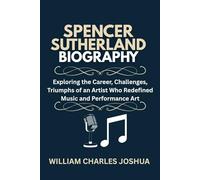 SPENCER SUTHERLAND BIOGRAPHY: Exploring the Career, Challenges, Triumphs of an Artist Who Redefined Music and Performance Art