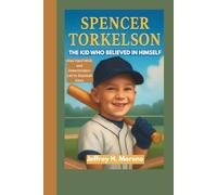 SPENCER TORKELSON: The Kid Who Believed in Himself - How Hard Work and Determination Led to Baseball Glory