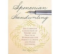 Spencerian Handwriting: The Complete Collection of Theory and Practical Workbooks for Perfect Cursive and Hand Lettering