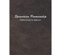 Spencerian Penmanship Practice Sheets for Beginners: Learn to Write an Elegant Script Style for Business or Personal Letter Writing