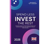 Spend Less Invest The Rest: A Practical Guide to Saving More, Reducing Costs and Building Long-Term Financial Security (UK Edition): 15 (Beaumonts of London - UK Financial Series)