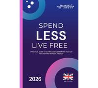 Spend Less, Live Free: A Practical Guide to Cutting Costs, Taking Control of Your Money, and Building Financial Independence in the UK (Beaumonts of London - UK Financial Series)