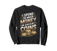 Spend Money On Ancient Coins Numismatics Coin Collector Sweatshirt