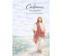 Spend the Weekend with Jesus A Conference Journal That Helps You Feel More Than You Write: A Simple, No-Pressure Way to Experience General Conference and Draw Closer to Jesus Christ