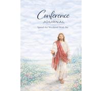 Spend the Weekend with Jesus A Conference Journal That Helps You Feel More Than You Write: A Simple, No-Pressure Way to Experience General Conference and Draw Closer to Jesus Christ