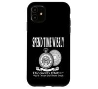 SPEND TIME WISELY MOMENTS MATTER YOU'LL NEVER GET THEM BACK Case for iPhone 11