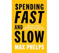 Spending, Fast and Slow: Why your money disappears so fast and how to slow down the flow