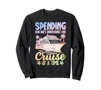 Spending Our Kid's Inheritance One Cruise At A Time Sweatshirt