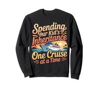 Spending Our Kid's Inheritance One Cruise At A Time - Sweatshirt