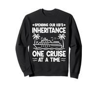 SPENDING OUR KID'S INHERITANCE ONE CRUISE AT A TIME Sweatshirt