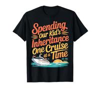 Spending Our Kid's Inheritance One Cruise at A Time - T-Shirt