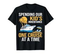 Spending Our Kids Inheritance One Cruise At A Time T-Shirt