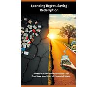 Spending Regret, Saving Redemption: 5 Hard-Earned Money Lessons That Can Save You Years of Financial Stress