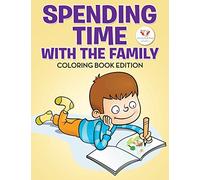 Spending Time with the Family Coloring Book Edition