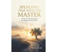 Spending Time with the Master: 60-Day Meditation and Reflection Journal for Disciples of Jesus Christ