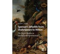 Spenser’s Afterlife from Shakespeare to Milton : The Faerie Queene as Intertextual Environment