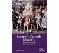 Spenser’s Heavenly Elizabeth: Providential History in The Faerie Queene (Queenship and Power)