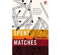 Spent Matches: Igniting the Signal Fire for the Spiritually Dissatisfied (Refraction)