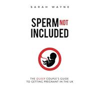 Sperm Not Included: The Queer Couple's Guide to Getting Pregnant in the UK