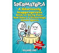 SPERMATOPIA: A Hilariously Inappropriate Gift Book of Dirty Puns, Dad Jokes & Visual Gags About Sperm (Highly Illustrated)