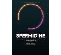 Spermidine: The Longevity Molecule for Autophagy, Cellular Renewal, and a Longer, Healthier Life