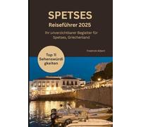 SPETSES GRIECHENLAND Reiseführer 2025: Ihr unverzichtbarer Begleiter für Spetses in Griechenland