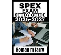 SPEX EXAM Study Guide 2026-2027: Comprehensive Mastery of the Special Purpose Assessment: Core Clinical Knowledge, Case-Based Reasoning, and Proven ... Physicians Returning to Independent Practice