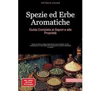 Spezie ed Erbe Aromatiche: Guida Completa ai Sapori e alle Proprietà Scopri le erbe e spezie tradizionali e ayurvediche, le loro combinazioni e l'uso ... erbe aromatiche e piante medicinali in cucina