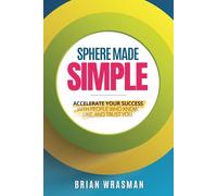 Sphere Made Simple: Accelerate Your Success With People Who Know, Like, and Trust You
