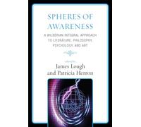 Spheres of Awareness: A Wilberian Integral Approach to Literature, Philosophy, Psychology, and Art