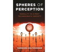 Spheres of Perception: Morality in a Post Technocratic Society