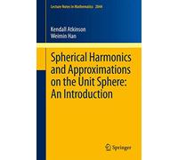 Spherical Harmonics and Approximations on the Unit Sphere: An Introduction: 2044 (Lecture Notes in Mathematics, 2044)