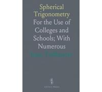 Spherical Trigonometry: For the Use of Colleges and Schools; With Numerous