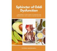 Sphincter of Oddi Dysfunction: A Beginner's 3-Step Guide to Managing SOD Through Diet, With Sample Curated Recipes