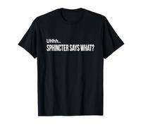 Sphincter Says What Funny Gag Gift T-Shirt