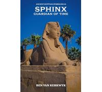 Sphinx, Guardian of Time: 6 (Ancient Egyptian Symbolism)