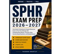 SPHR Exam Prep 2026-2027: Pass Senior Professional in Human Resources Exam on Your First Attempt with Comprehensive Review, 3 Practice Tests, Scenario-Based Questions, and Detailed Answers