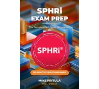 SPHRi Exam Prep: The Complete Self-Study Companion: Pass the SPHRi on Your First Attempt - Every Functional Area, 150 Practice Questions, Exam Tips in Every Chapter (HR Certification Books)