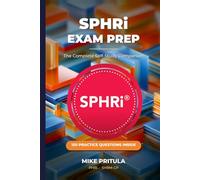 SPHRi Exam Prep: The Complete Self-Study Companion: Pass the SPHRi on Your First Attempt - Every Functional Area, 150 Practice Questions, Exam Tips in Every Chapter (HR Certification Books)