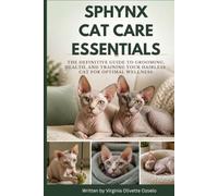 SPHYNX CAT CARE ESSENTIALS: THE DEFINITIVE GUIDE TO GROOMING, HEALTH, AND TRAINING YOUR HAIRLESS CAT FOR OPTIMAL WELLNESS