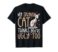 Sphynx Cat Thinks You're Ugly Too Funny Feline Humor T-Shirt