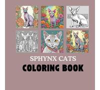 Sphynx Cats: A Unique Coloring Book for Lovers of Hairless Felines: Celebrate the Charm of Sphynx Cats with 40 Detailed Pages (Creative Miniatures Collection)