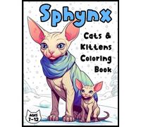 Sphynx Cats and Kittens Coloring Book: A Delightful Variety of Sphynx Cats and Kittens in Different Poses and Settings in a Diverse Range of Styles, ... More! For Ages 7 to 12 (Cat Coloring Books)